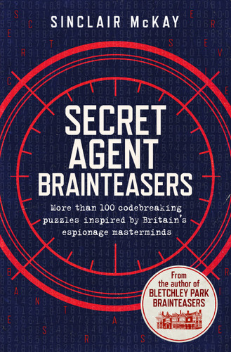 Secret Agent Brainteasers: More Than 100 Codebreaking Puzzles Inspired by Britain's Espionage Masterminds book cover by Sinclair McKay