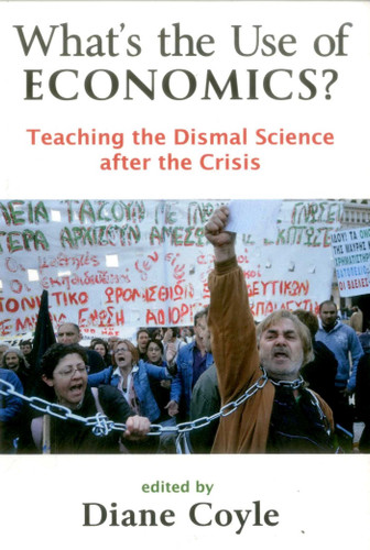 What's the Use of Economics?: Teaching the Dismal Science After the Crisis book cover by 