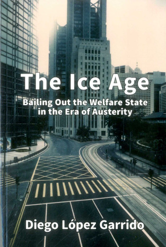 The Ice Age: Bailing Out the Welfare State in the Era of Austerity book cover by Diego Lopez Garrido