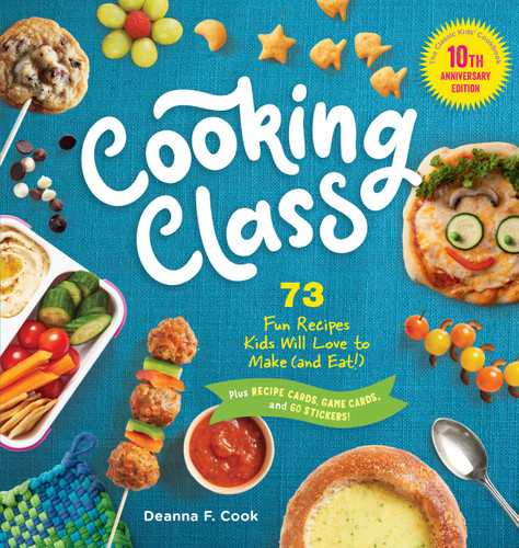 Cooking Class, 10th Anniversary Edition: 73 Fun Recipes Kids Will Love to Make (and Eat!) (Cooking Class) book cover by Deanna F. Cook