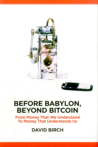 Before Babylon, Beyond Bitcoin: From Money That We Understand to Money That Understands Us book cover by David Birch