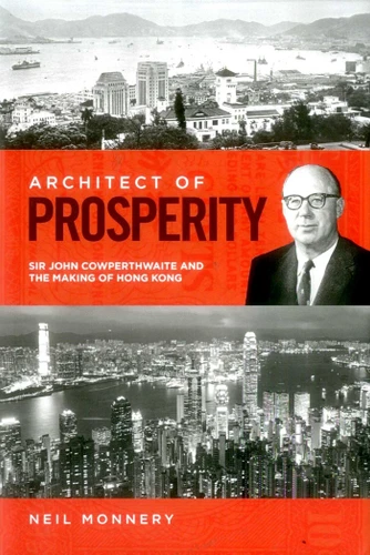 Architect of Prosperity: Sir John Cowperthwaite and the Making of Hong Kong book cover by Neil Monnery
