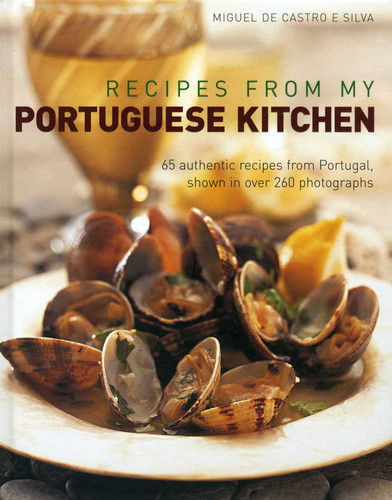 Recipes from my Portuguese Kitchen: 65 authentic recipes from Portugal, shown in over 260 photographs book cover by Miguel de Castro e Silva