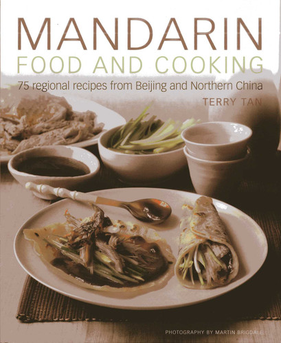 Mandarin Food and Cooking: 75 Regional Recipes From Beijing and Northern China book cover by Terry Tan