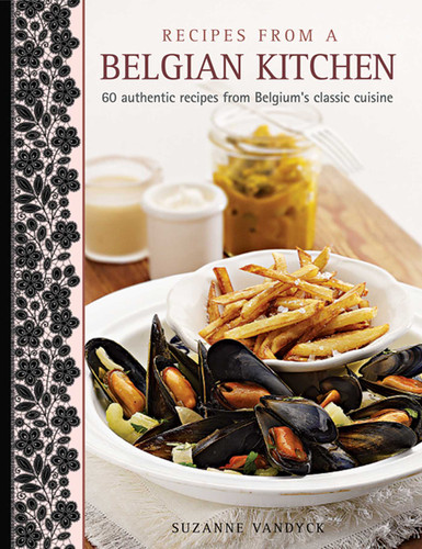 Recipes From A Belgian Kitchen: 60 Authentic Recipes From Belgium's Classic Cuisine book cover by Suzanne Vandyck