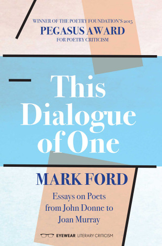 This Dialogue of One: Essays on Poets from John Donne to Joan Murray book cover by Mark Ford