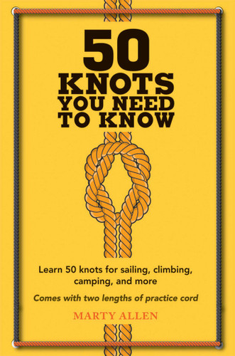 50 Knots You Need to Know: Learn 50 knots for sailing, climbing, camping, and more book cover by Marty Allen