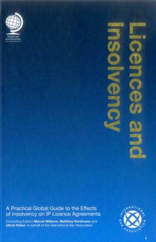 Licences and Insolvency: A Practical Global Guide to the Effects of Insolvency on IP Licence Agreements book cover by 