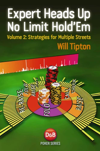 Expert Heads Up No Limit Hold'em Play: Strategies For Multiple Streets book cover by Will Tipton