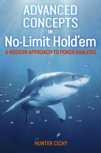 Advanced Concepts in No-Limit Hold'em: A Modern Approach to Poker Analysis book cover by Hunter Cichy
