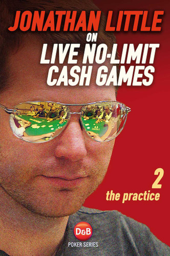 Jonathan Little on Live No-Limit Cash Games: The Practice book cover by Jonathan Little