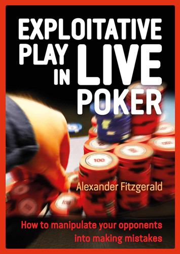 Exploitative Play in Live Poker: How to Manipulate your Opponents into Making Mistakes book cover by Alexander Fitzgerald