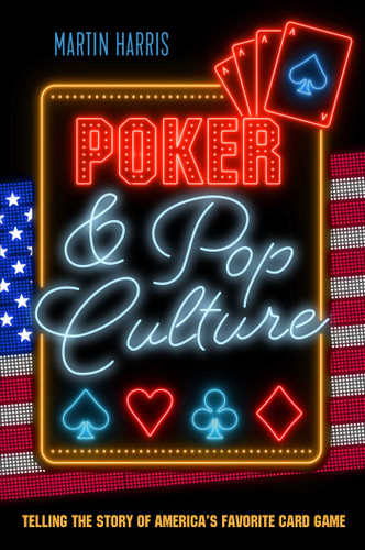 Poker and Pop Culture: Telling the Story of America's Favorite Card Game book cover by Martin Harris