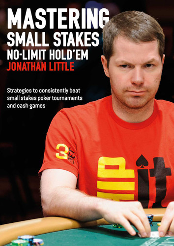 Mastering Small Stakes No-Limit Hold'em: Strategies to Consistently Beat Small Stakes Tournaments and Cash Games book cover by Jonathan Little