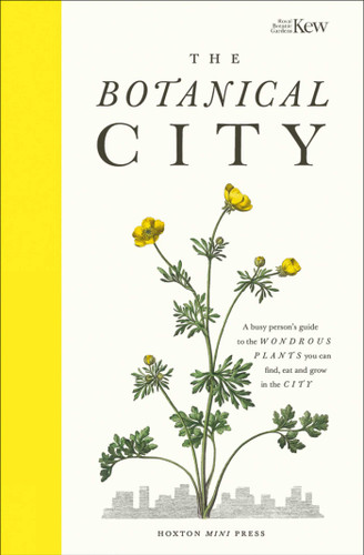 The Botanical City: A busy person's guide to the wondrous plants to find, eat and grow in the city book cover by Helena Dove