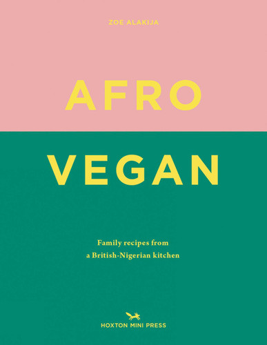 Afro Vegan: Family recipes from a British-Nigerian kitchen book cover by Zoe Alakija