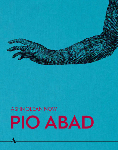 Ashmolean NOW: Pio Abad (Ashmolean NOW) book cover by Lena Fritsch, Pio Abad, Dan Hicks, Vera Mey