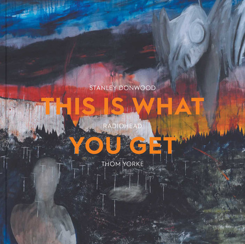 This Is What You Get: Stanley Donwood | Radiohead |Thom Yorke book cover by 