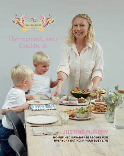 Mymuybueno Cookbook: 160 Refined Sugar-free Recipes for Everyday Eating in Your Busy Life book cover by Justine Murphy