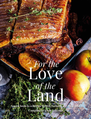 For the Love of the Land: A Cook Book to Celebrate British Farmers and Their Food book cover by Katie Fisher, Jenny Jefferies