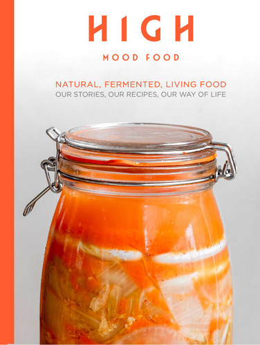 High Mood Food: Natural, Fermented, Living Food: Our Stories, Our Recipes, Our Way of Life book cover by Ursel Barnes