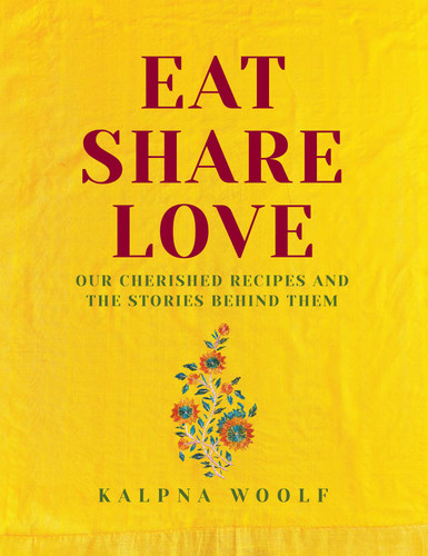 Eat, Share, Love: Our Cherished Recipes and the Stories Behind Them book cover by Kalpna Woolf