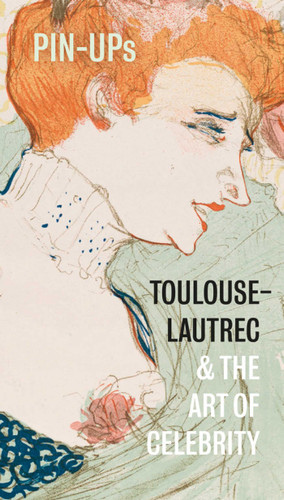 Pin-Ups: Toulouse-Lautrec and the Art of Celebrity book cover by Hannah Brocklehurst, Frances Fowle