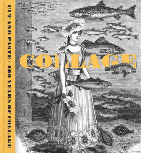 Cut and Paste: 400 Years of Collage book cover by Patrick Elliott, Freya Gowrley, Yuval Etgar
