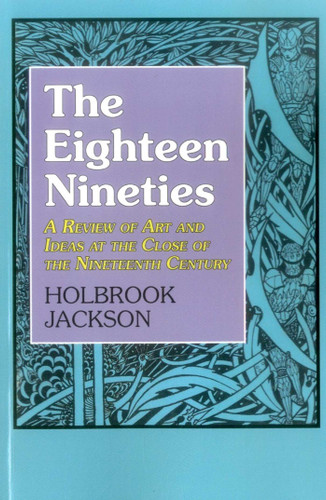 The Eighteen Nineties: A Review of Art and Ideas at the Close of the Nineteenth Century book cover by Holbrook Jackson