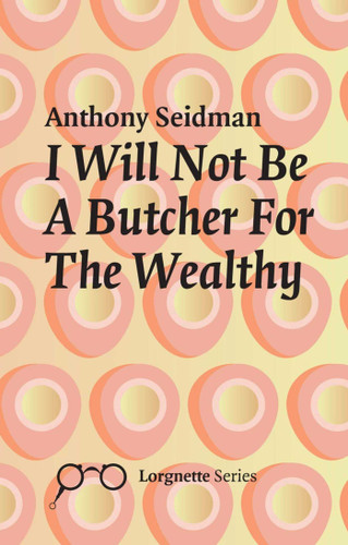 I Will Not Be A Butcher For The Wealthy book cover by ANTHONY SEIDMAN