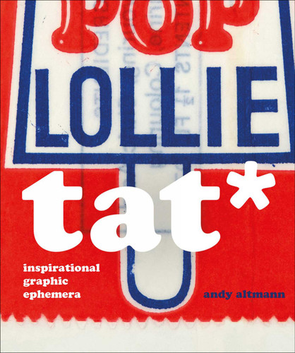 TAT*: Inspirational Graphic Ephemera (Andy Altmann) book cover by Andy Altmann