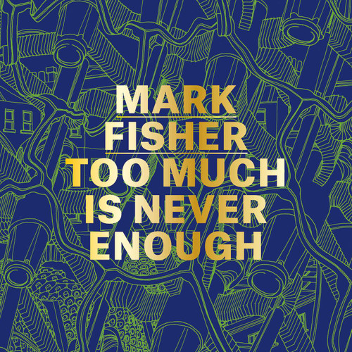 Mark Fisher: Too Much Is Never Enough book cover by Andrew Holmes