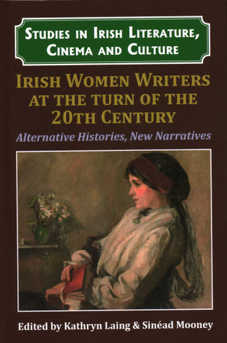 Irish Women Writers at the Turn of the Twentieth Century: Alternative Histories, New Narratives book cover by 