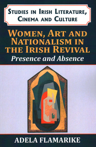 Women, Art and Nationalism in the Irish Revival: Presence and Absence book cover by Adela Flamarique