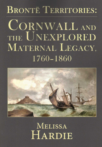 Brontë Territories: Cornwall and the Unexplored Maternal Legacy, 1760-1870 book cover by Melissa Hardie