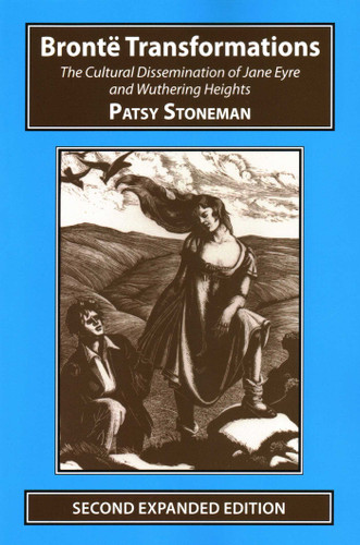 Bronte Transformations: The Cultural Dissemination of Jane Eyre and Wuthering Heights book cover by Patsy Stoneham