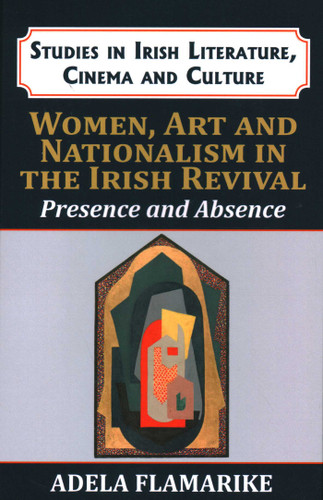 Women, Art and Nationalism in the Irish Revival: Presence and Absence book cover by Adela Flamarique