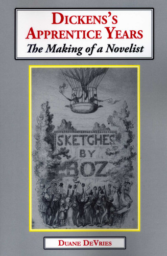 Dickens's Apprentice Years: The Making of a Novelist book cover by Duane DeVries