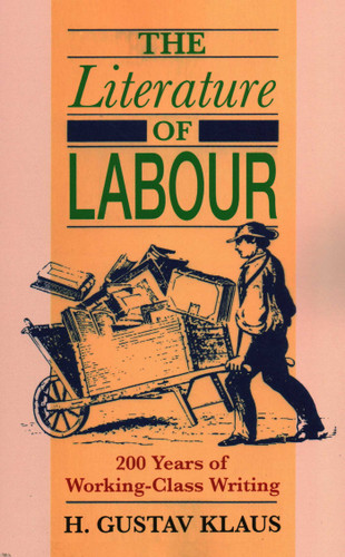 The Literature of Labour: 200 Years of Working Class Writing book cover by H. Gustav Klaus