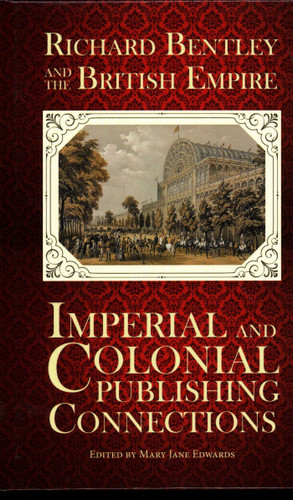 Richard Bentley and the British Empire: Imperial and Colonial Publishing Connections in the 19th Century book cover by Mary Jane Edwards
