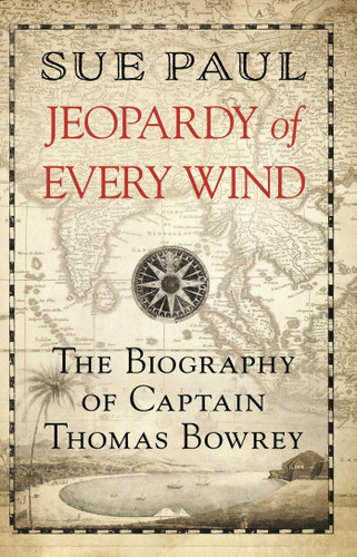 Jeopardy of Every Wind: The Biography of Captain Thomas Bowrey book cover by Sue Paul