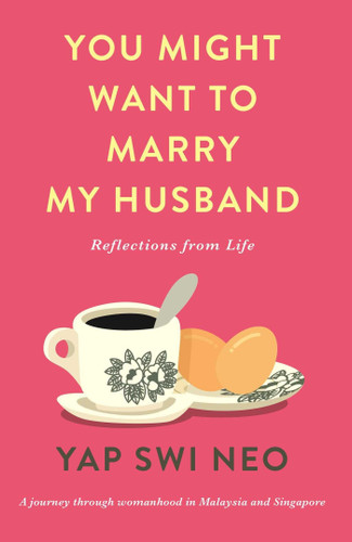 You Might Want To Marry My Husband: Reflections from life book cover by Yap Swi Neo