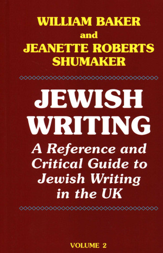 Jewish Writing: 2: A Reference and Critical Guide to Jewish Writing in the UK book cover by William Baker, Jeanette Roberts Shumakera