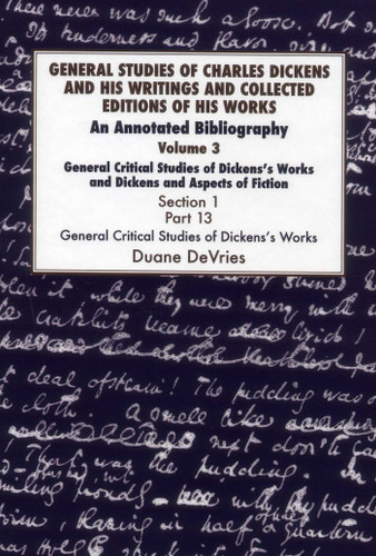 General Studies of Charles Dickens and His Writings and Collected Editions of His Works: General Critical Studies of Dickens's Works and Dickens and Aspects of Fiction. 3 Part 1: An Annotated Bibliography book cover by Duane DeVries