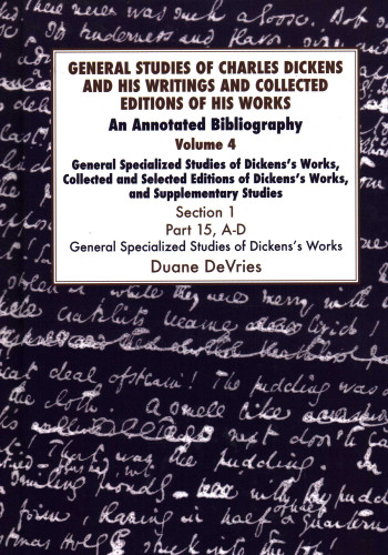 General Studies of Charles Dickens and His Writings and Collected Editions of His Works V4 Part 1: An Annotated Bibliography book cover by Duane DeVries