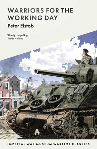 Warriors for the Working Day (Imperial War Museum Wartime Classics) book cover by Elstob Peter