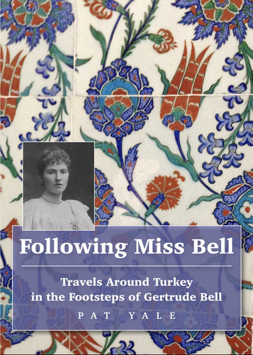 Following Miss Bell: Travels Around Turkey in the Footsteps of Gertrude Bell book cover by Pat Yale