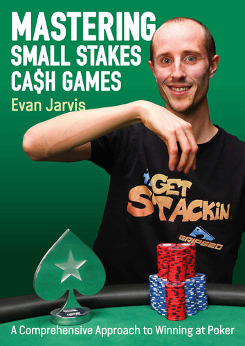 Mastering Small Stakes Cash Games: A Comprehensive Approach to Winning at Poker book cover by Evan Jarvis