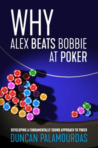 Why Alex Beats Bobbie at Poker: Developing a Fundamentally Sound Approach to Poker book cover by Duncan Palamourdas