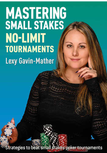 Mastering Small Stakes No-Limit Tournaments: Strategies to beat small stakes poker tournaments book cover by Lexy Gavin-Mather